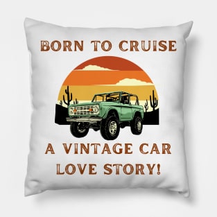 Born to Cruise: A Vintage Car Love Story! Vintage Car Lover Pillow