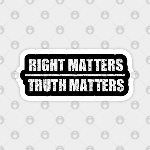 Right Matters Truth Matters Magnet by Malame