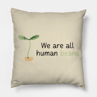 We Are All Human Beans And Together | Quote 3 Pillow