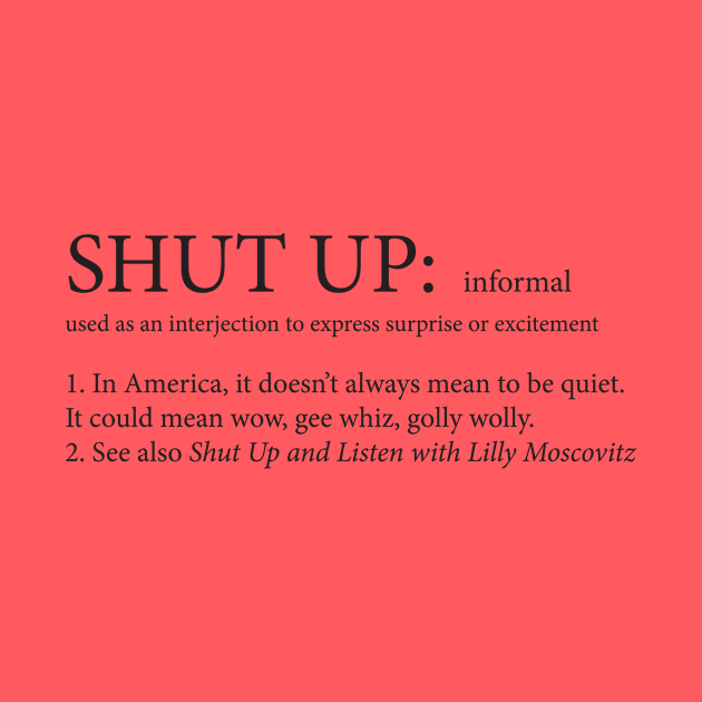 Shut Up Doesn't Always Mean Shut Up by darlingmousestudio