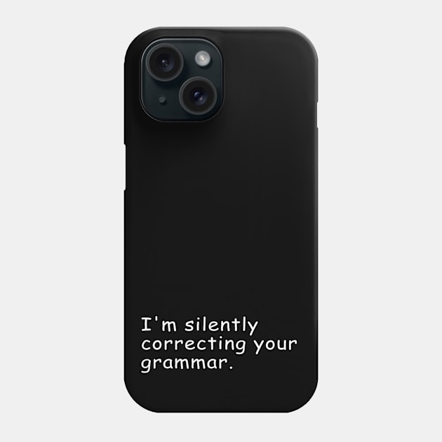 I'm Silently Correcting Your Grammar Gift Phone Case by Craftify