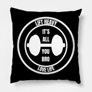 LIFT HEAVY, LOVE LIFE IT'S ALL YOU BRO Pillow