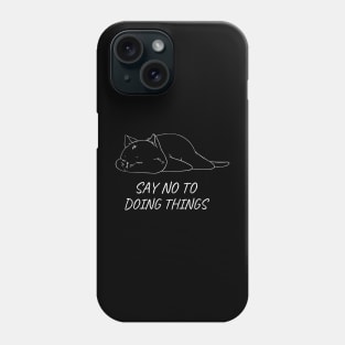 Say No To Doing Things Phone Case