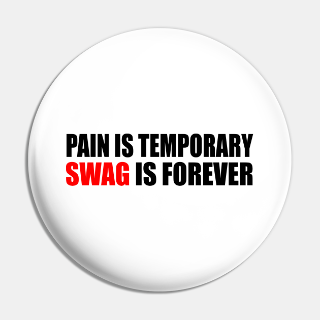 Pain is Temporary Swag is Forever - Pain Is Temporary Swag Is Forever ...