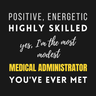 The Most Modest Medical Administrator You've Ever Met | Promotions Modest Energetic Colleagues Management T-Shirt