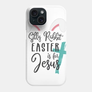 Silly Rabbit Easter is for Jesus © GraphicLoveShop Phone Case