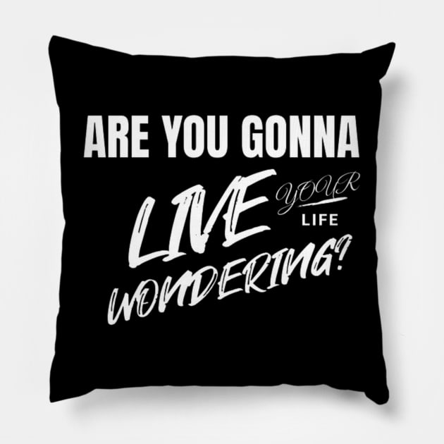 Are you gonna live your life wondering? (White letter) Pillow by LEMEDRANO