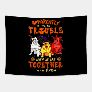 Apparently We're Trouble When We Are Together tshirt  Bulldog Halloween T-Shirt Tapestry