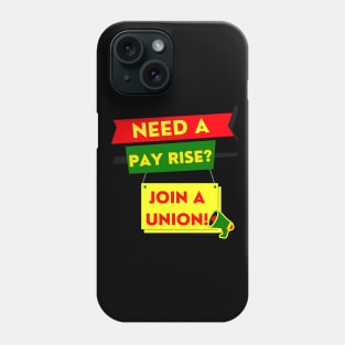 NEED A PAYRISE? JOIN A UNION Phone Case