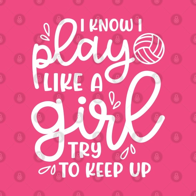 I Know I Play Like A Girl Try To Keep Up Volleyball Cute Funny by GlimmerDesigns