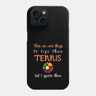 There Are More Things To Life Funny Tennis Phone Case