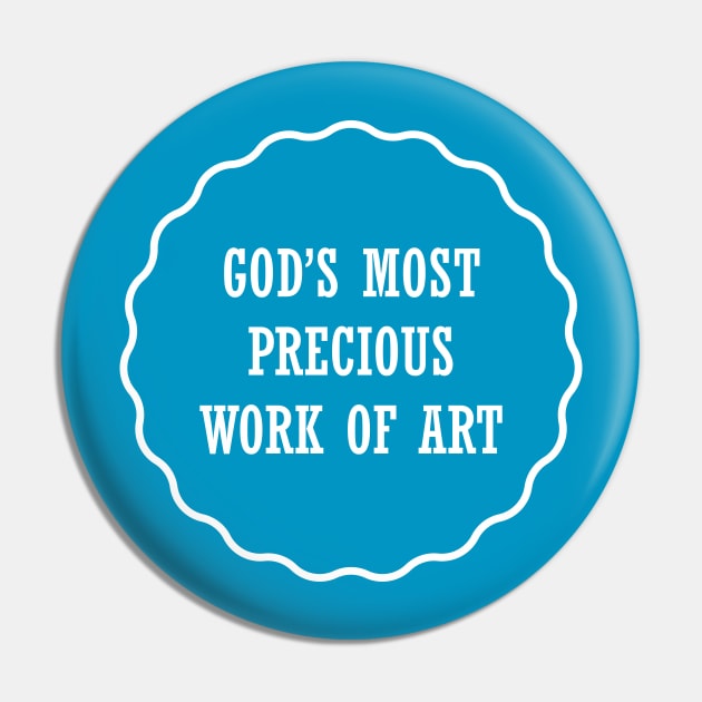 God's Most Precious Work of Art Pin by JevLavigne