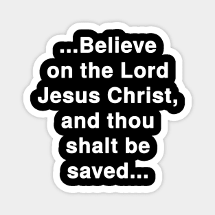 ...Believe on the Lord Jesus Christ, and thou shalt be saved... Acts 16:31 Bible Verse Magnet