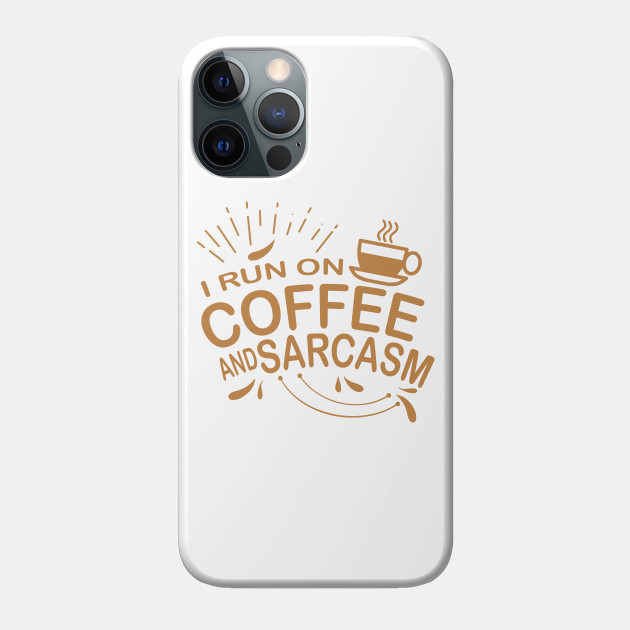 Coffee Sarcasm Funny Sarcastic Espresso Cafe Caffeine - Coffee - Phone Case