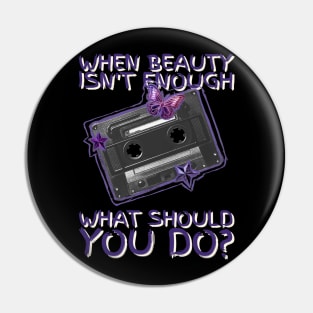 When beauty is not enough what should you do? Nostalgia Pin