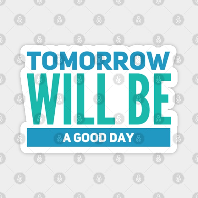 Tomorrow will be a good day Magnet by BoogieCreates