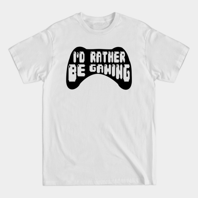 Discover I'd Rather Be Gaming - Gamer - T-Shirt