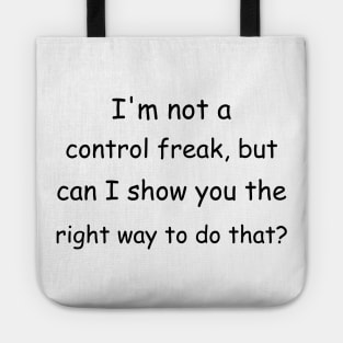 I'm not a control freak, but can I show you the right way to do that? Tote