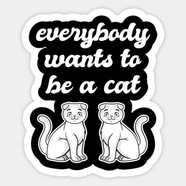 Everybody Wants To Be A Cat Cat Sniff Sticker Teepublic