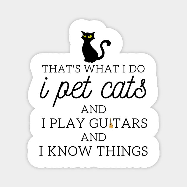 That’s What I Do I Pet Cats I Play Guitars And I Know Things Magnet by yassinebd