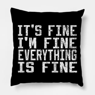 It's Fine I'm Fine Everything is Fine Pillow