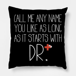 Call Me Any Name You Like As Long As It Starts With DR DNP T-Shirt Pillow