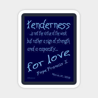 Pope Francis 1 Quote on Tenderness Magnet