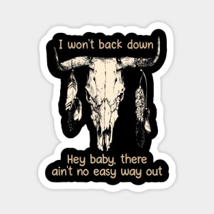 I Won't Back Down Hey Baby, There Ain't No Easy Way Out Bull Quotes Feathers Magnet