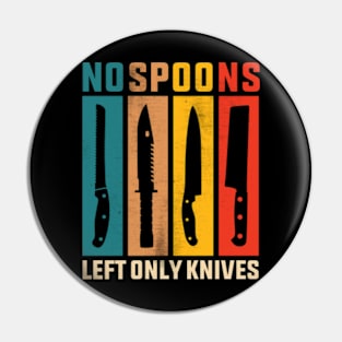 No Spoons Left Only Knives Pin