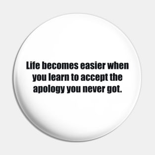 Life becomes easier when you learn to accept the apology you never got Pin