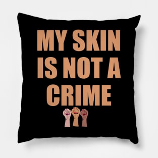 My Skin Color Is Not A Crime,dark skin,black skin Pillow