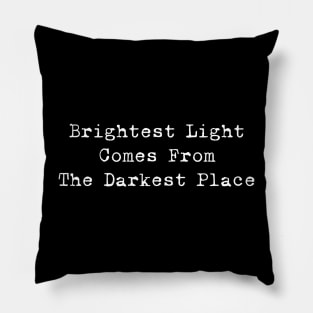 Brightest Light Comes From The Darkest Place (White) Pillow