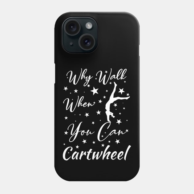 Why Walk When You Can Cartwhee Phone Case by The Design Hup