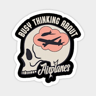 Busy Thinking About Airplanes Aviation Magnet