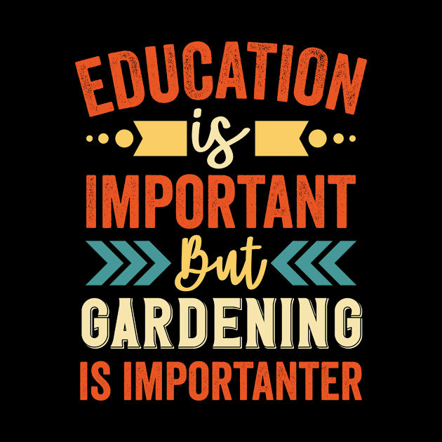 Education is Important But Gardening is Importanter by Mad Art