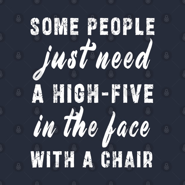 some people need just a high five in the face with a chair by Ksarter