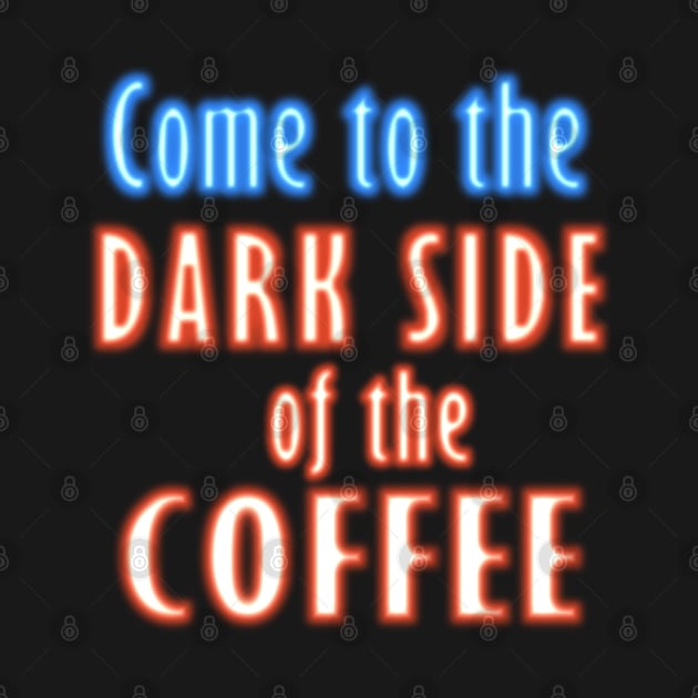 Come to the DARK SIDE of the COFFEE by RageCraftAU