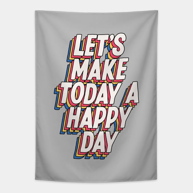 Lets Make Today a Happy Day in grey blue yellow red Tapestry by MotivatedType