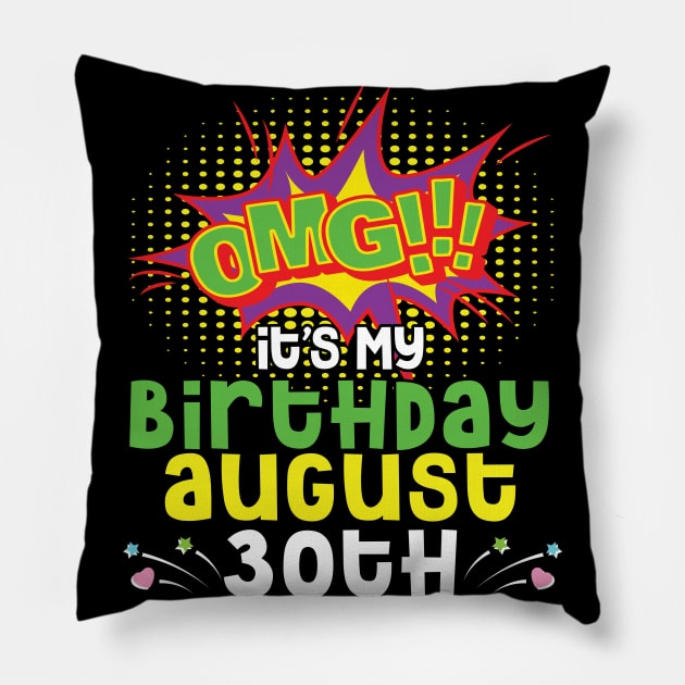 OMG It's My Birthday On August 30th Happy Birthday To Me You Daddy Mommy Brother Sister Son Daughter Pillow by joandraelliot