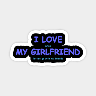 I love my girlfriend Magnet