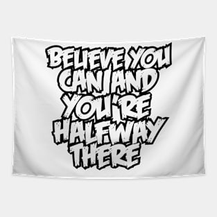 Believe you can and you're halfway there Tapestry