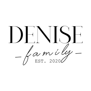 Denise Family EST. 2020, Surname, Denise T-Shirt