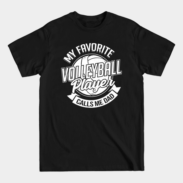 Disover My Favorite Volleyball Player Calls Me Dad - Volleyball Dad - T-Shirt