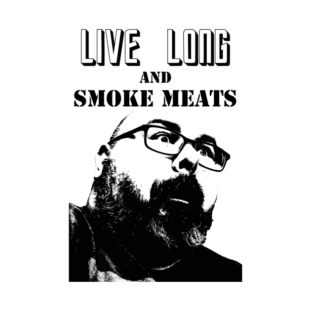 Live Long & Smoke Meats by NerdCaveRetro