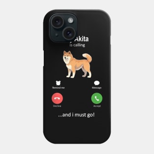 My Akita Is Calling and I must Go Phone Case