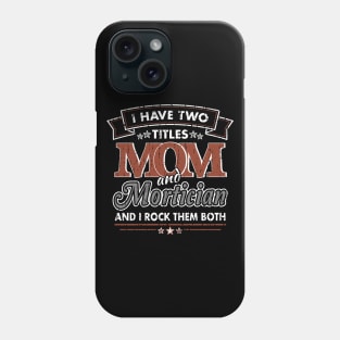 Funny Mortician Mom Two Titles Phone Case