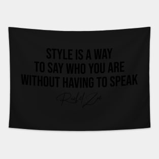 Style Is A Way To Say Who You Are Without Having To Speak Rachel Zoe Fashion Designer Quote Tapestry