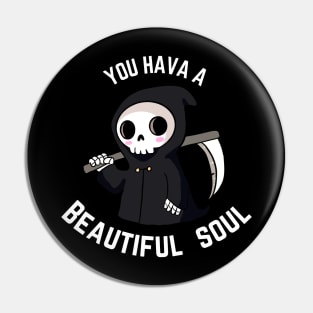 Cute grim reaper - You have a beautiful soul Pin
