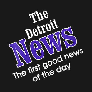 The Detroit News The First Good News Of The Day T-Shirt