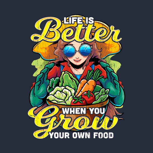 Grow Your Own Food - Life is Better When you Grow Your Own Food by bangtees